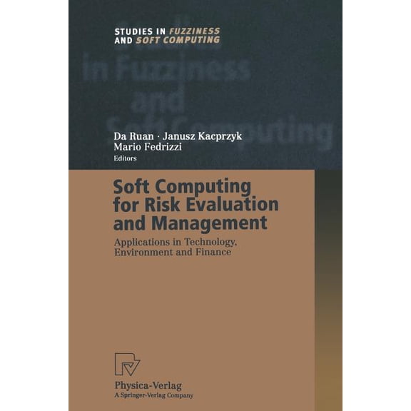 Soft Computing for Risk Evaluation and Management: Applications in Technology, Environment and Finance (Softcover Reprint of the Origi)