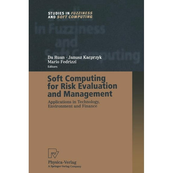 Soft Computing for Risk Evaluation and Management: Applications in Technology, Environment and Finance (Softcover Reprint of the Origi)