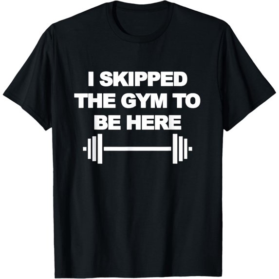 Soft Cotton - I SKIPPED THE GYM TO BE HERE Funny Weight Lifting Training T-Shirt