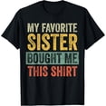 thumbnail image 1 of Soft Cotton - My Favorite Sister Bought Me This Shirt, Funny Brother Joke T-Shirt, 1 of 4