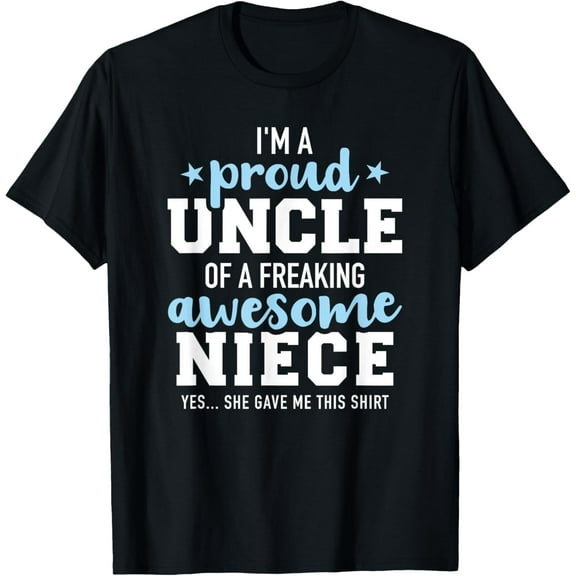 Soft Cotton - Proud uncle of awesome niece she gave me this gift T-Shirt