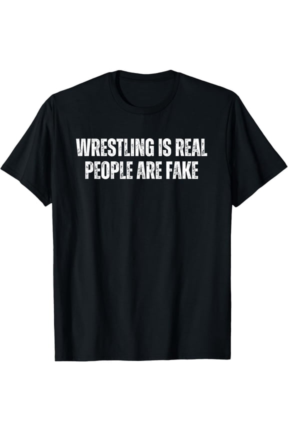Soft Cotton - Wrestling is Real People are Fake Funny Pro Wrestling Fan T-Shirt