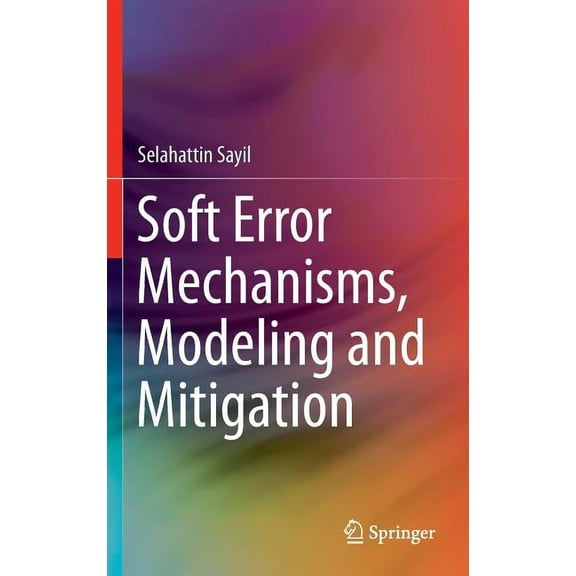 Soft Error Mechanisms, Modeling and Mitigation, (Hardcover)
