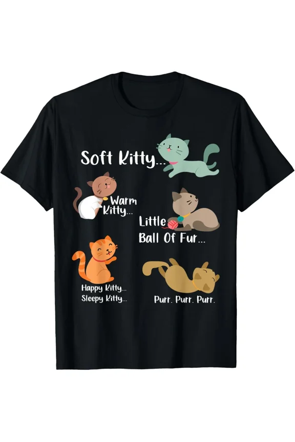 Soft Kitty warn Kitty Ball Fur Happy Kitty Sleepy Kitty T-Shirt