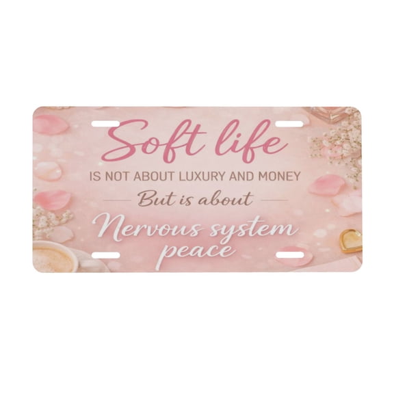 Soft Life Self-Care License Plate, Car Front License Plates With 4 Holes, Metal Car Plate,Aluminum Novelty License Plate, 6 * 12 Inches