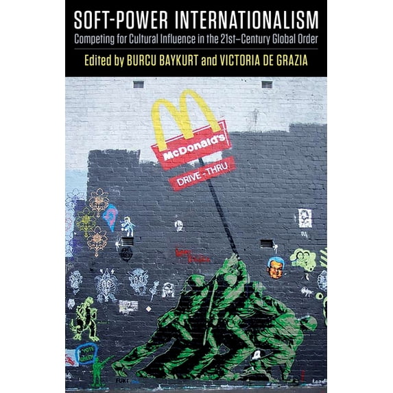 Soft-Power Internationalism: Competing for Cultural Influence in the 21st-Century Global Order, (Paperback)