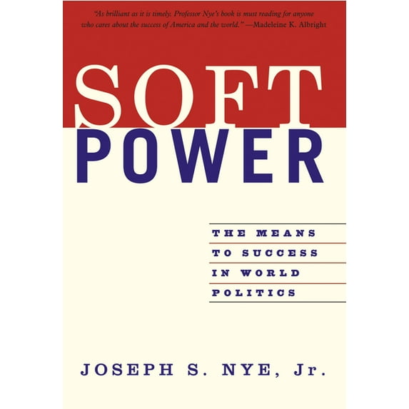 Soft Power: The Means to Success in World Politics, (Paperback)