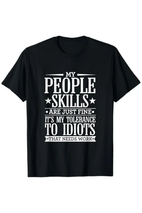 Soft Short Sleeves My Tolerance to Idiots Needs Work Funny Sarcasm T-Shirt T-Shirt