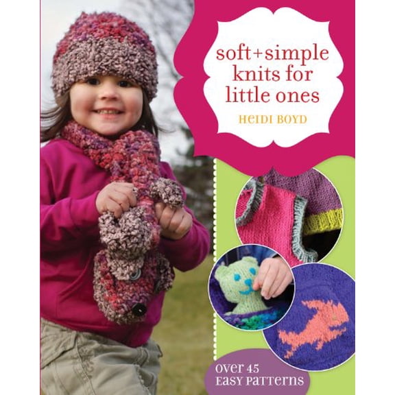 Pre-Owned Soft + Simple Knits for Little Ones: 45 Easy Projects (Paperback) 1581809654 9781581809657