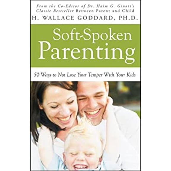 Pre-Owned Soft-Spoken Parenting: 50 Ways to Not Lose Your Temper With Your Kids (Paperback) 1933317884 9781933317885