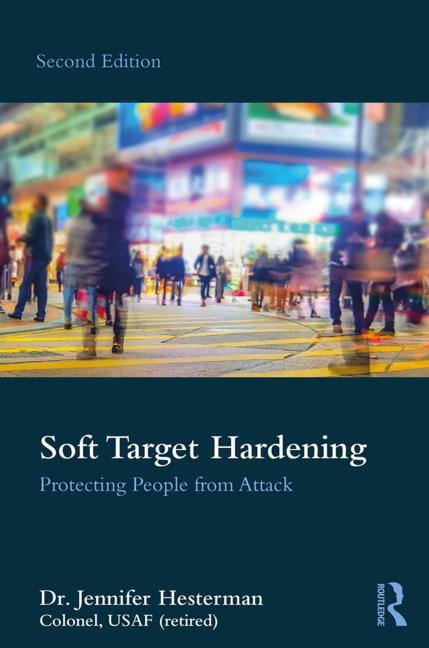 Soft Target Hardening: Protecting People from Attack, (Paperback ...