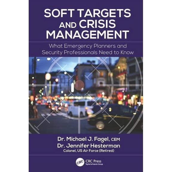 Soft Targets and Crisis Management: What Emergency Planners and Security Professionals Need to Know, (Hardcover)
