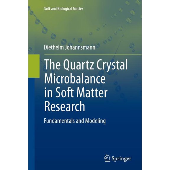 Soft and Biological Matter The Quartz Crystal Microbalance in Soft Matter Research: Fundamentals and Modeling, (Paperback)