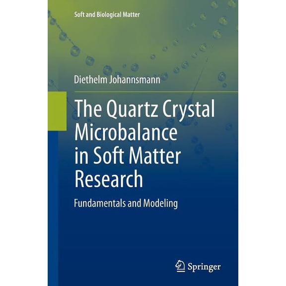 Soft and Biological Matter: The Quartz Crystal Microbalance in Soft Matter Research : Fundamentals and Modeling (Paperback)
