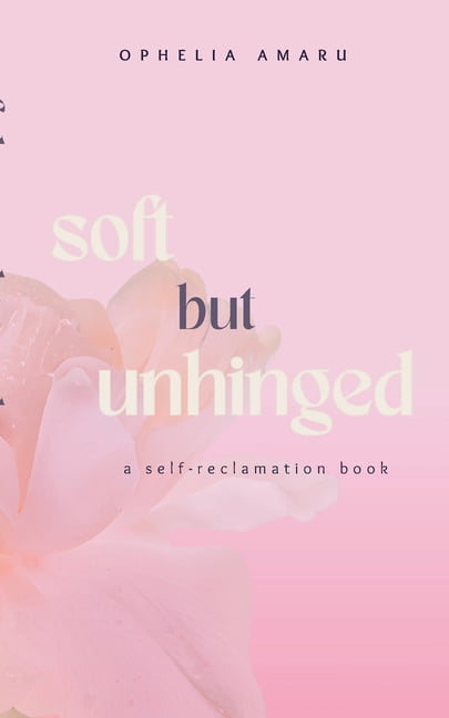 Soft but unhinged: a self-reclamation book, (Paperback)
