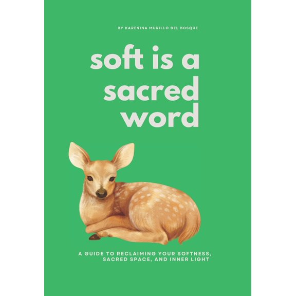Soft is a Sacred Word: A Guide to Reclaiming your Softness, Sacred Space and Inner Light, (Paperback)