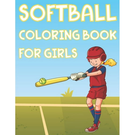Softball Coloring Book For Girls : Fun Softball Sports Activity Book For Kids With Illustrations of Softball Such As Softball Players, Bats, Balls And More!