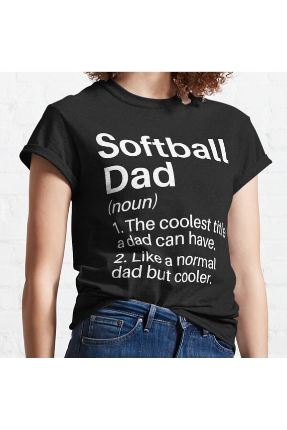 Softball Dad Definition: Softball Dad : Softball Player Or Lover Classic T-shirt