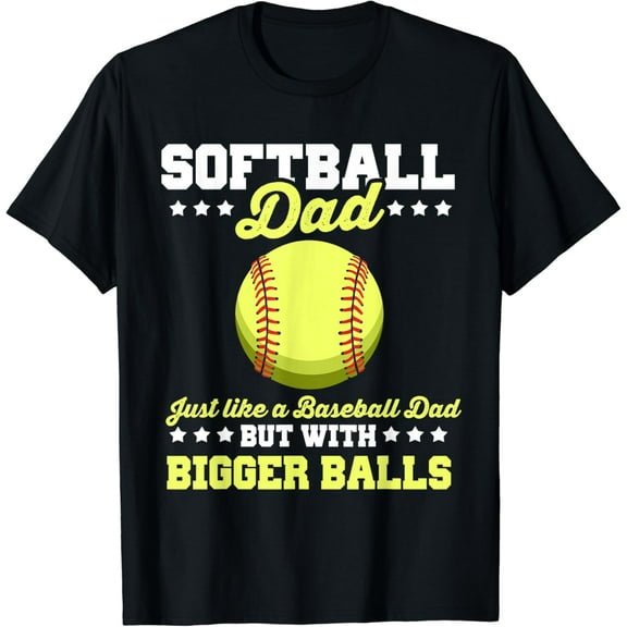 Softball Dad Just Like A Baseball Dad But With Bigger Balls T-Shirt Unisex S-5XL Hot Trending Shirt, Vintage Birthday Gift