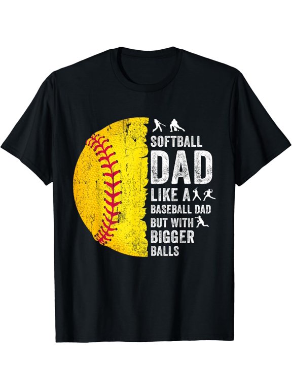 Softball Dad Just Like A Baseball Dad But With Bigger Balls T-Shirt