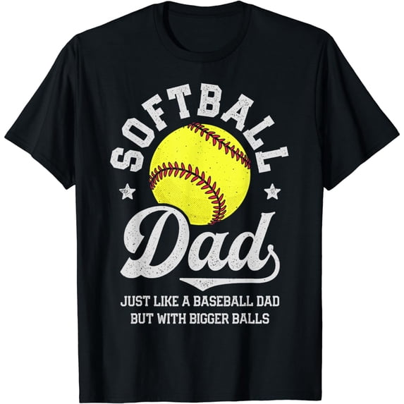Softball Dad Like Baseball But With Bigger Balls Fathers Day T-Shirt