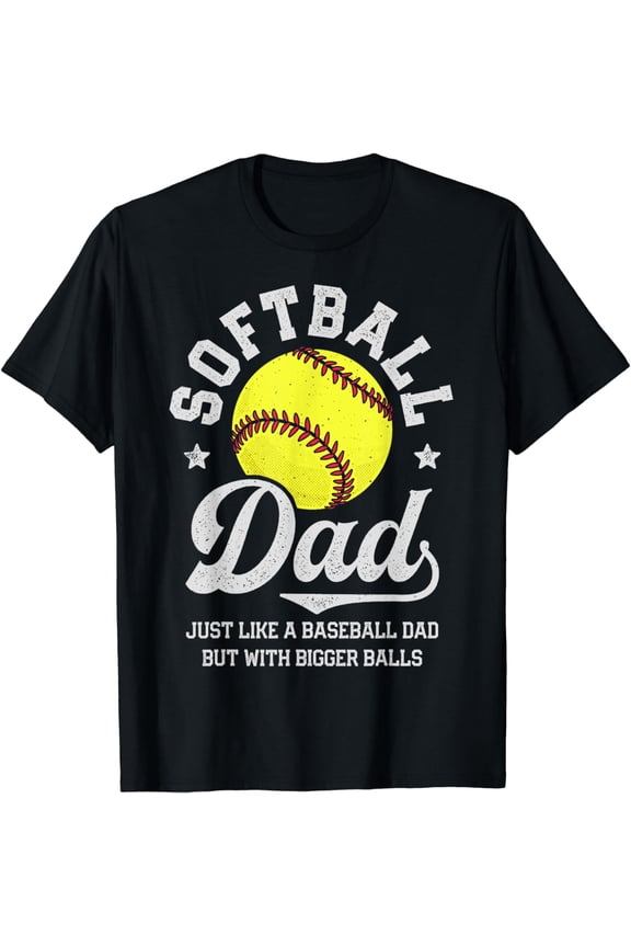 Softball Dad Like Baseball But With Bigger Balls Fathers Day T-Shirt