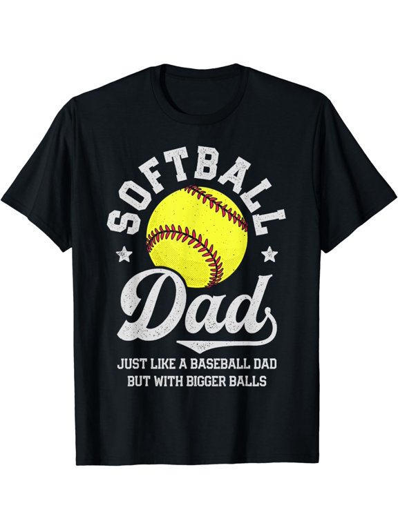 Softball Dad Like Baseball But With Bigger Balls Fathers Day T-Shirt