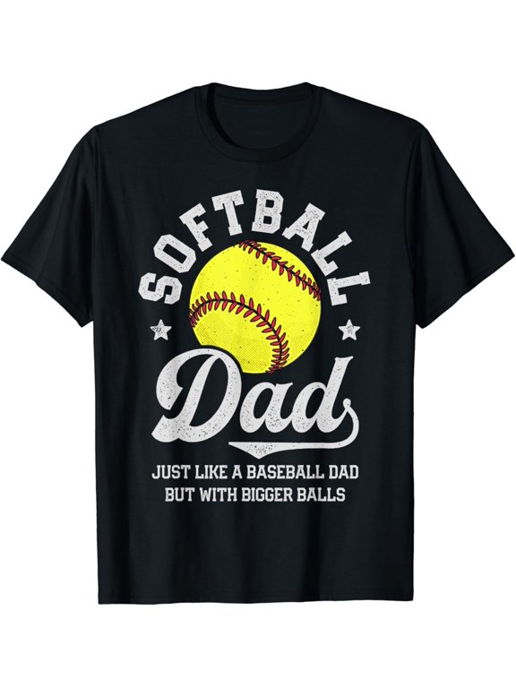 Softball Dad Like Baseball But With Bigger Balls Fathers Day T-Shirt