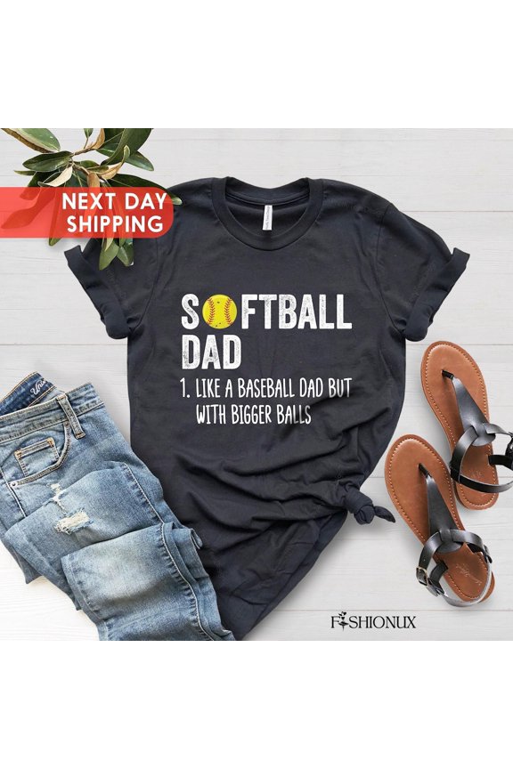 Softball Dad Like A Baseball Dad But With Bigger Balls Shirt, Softball Dad Tshirt, Softball Dad Shirt, For Dad,Softball Dad Bigger Balls TSHIRT All Size S-5XL