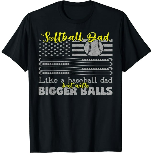 Softball Dad like a Baseball Dad but with bigger balls Flag T-Shirt ...