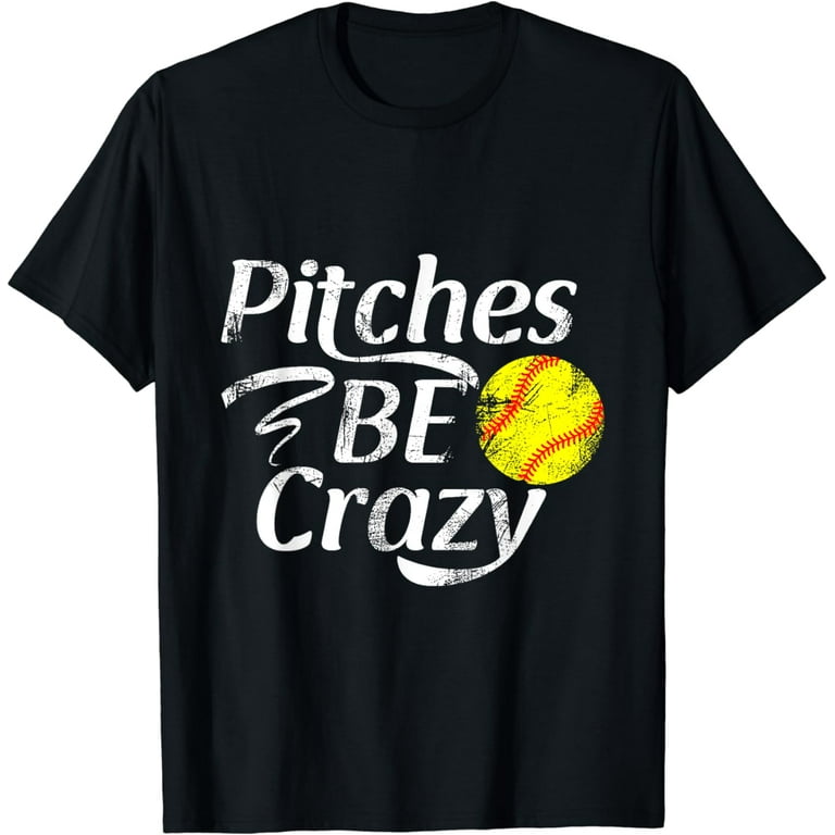 Funny Softball Pitcher T-Shirt Pitches Be Crazy Funny Softball Pitcher T-Shirt Pitches Be Crazy