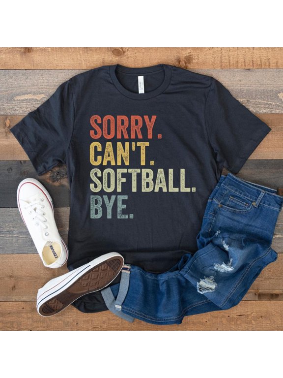 Softball Softball Mom Softball Dad for Softball Lover Sorry Can't Softball Bye Softball Birthday T-Shirt