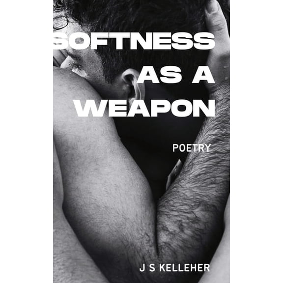 Softness As A Weapon by Jack Kelleher: A Queer Poetry Anthology, (Paperback)