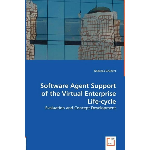 Software Agent Support of the Virtual Entreprise Life-cycle (Paperback)
