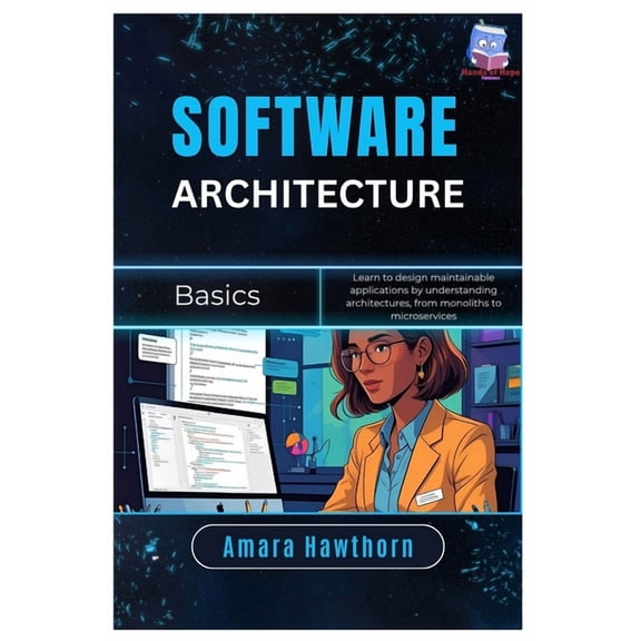 Software Architecture Basics: Learn to design maintainable applications by understanding architectures, from monoliths t, (Paperback)