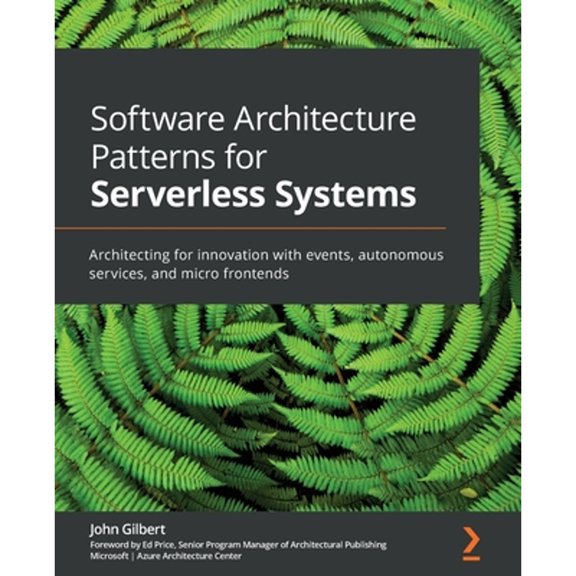 Pre-Owned Software Architecture Patterns for Serverless Systems: Architecting for innovation with events, autonomous services, and micro frontends, 9781800207035, 1800207034, Paperback,