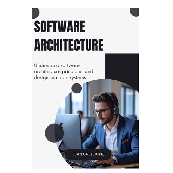 Software Architecture: Understand software architecture principles and design scalable systems, (Paperback)
