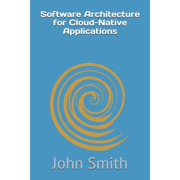 Software Architecture for Cloud-Native Applications, (Paperback)