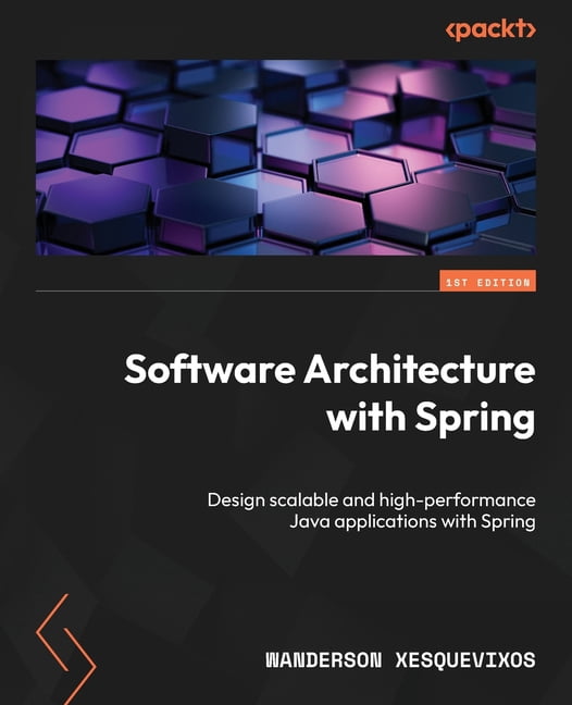 Software Architecture with Spring: Design scalable and high-performance ...