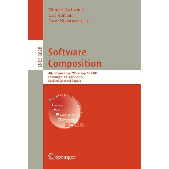 Software Composition: 4th International Workshop, SC 2005, Edinburgh, Uk, April 9, 2005, Revised Selected Papers, (Paperback)