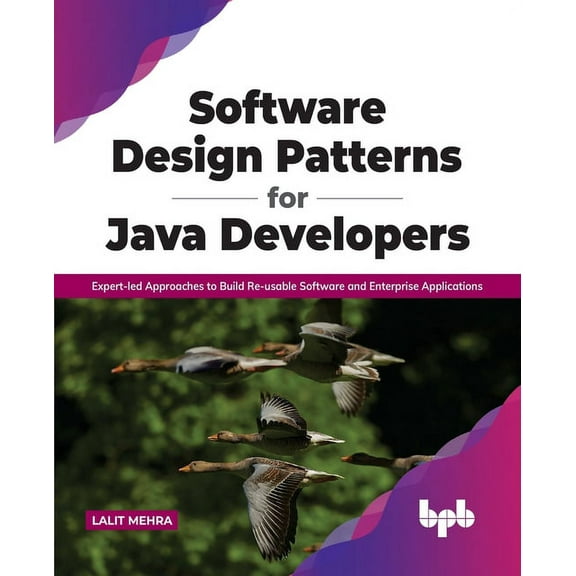 Software Design Patterns for Java Developers: Expert-Led Approaches to Build Re-Usable Software and Enterprise Applications (Paperback)