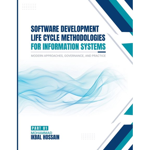 Software Development Life Cycle Methodologies For Information Systems Modern Approaches, Governance, And Practice Part I, (Paperback)