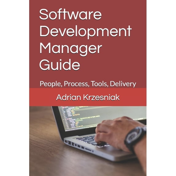 Software Development Manager Guide: People, Process, Tools, Delivery, (Paperback)
