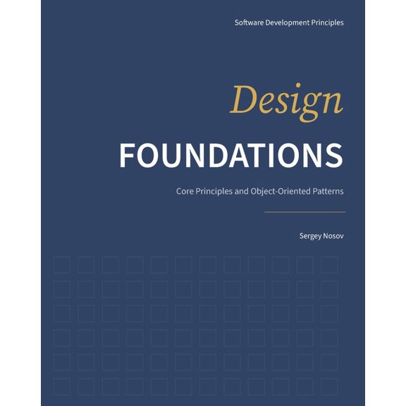 Software Development Principles Design Foundations: Core Principles and Object-Oriented Patterns, Book 1, (Paperback)