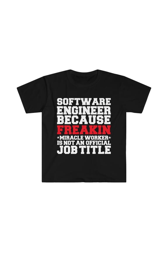 Software Engineer Miracle Worker not a job title Unisex T-shirt S-3XL