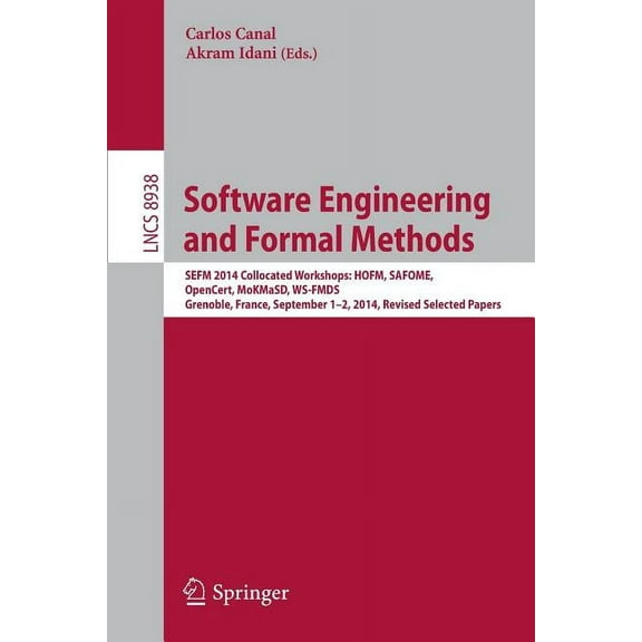 Software Engineering and Formal Methods: Sefm 2014 Collocated Workshops: Hofm, Safome, Opencert, Mokmasd, Ws-Fmds, Greno, (Paperback)
