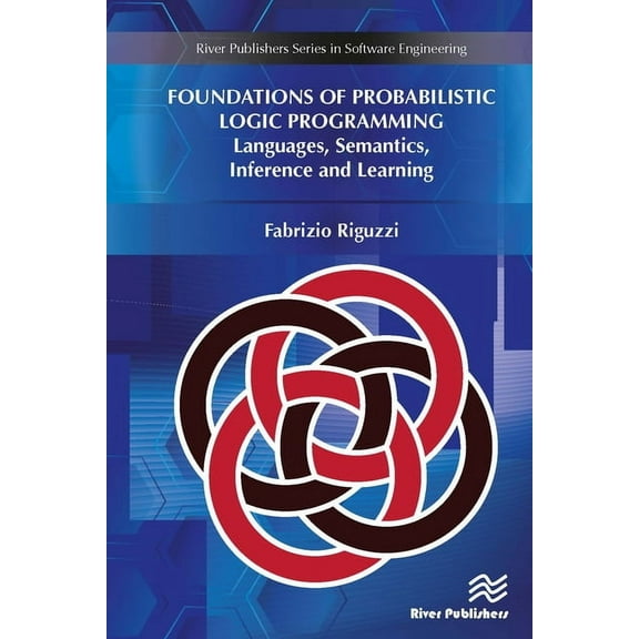 Software Engineering Foundations of Probabilistic Logic Programming: Languages, Semantics, Inference and Learning, (Hardcover)