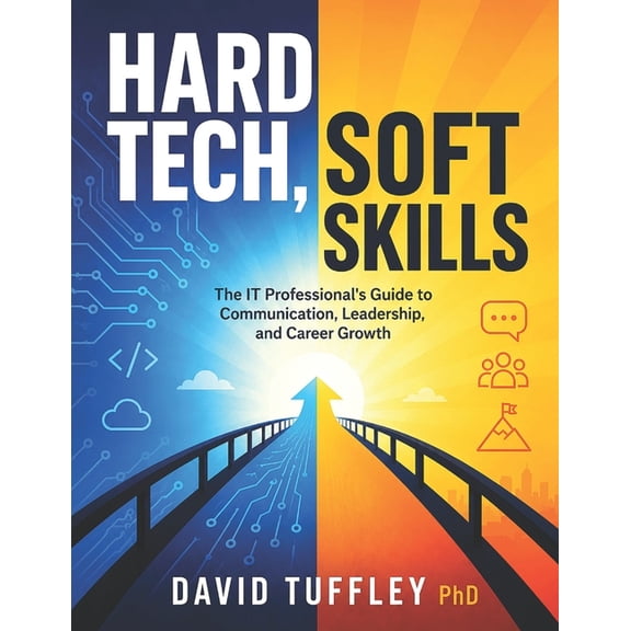Software Engineering Project Management Hard Tech, Soft Skills: The IT Professional's Guide to Communication, Leadership, and Career Growth, Book 16, (Paperback)