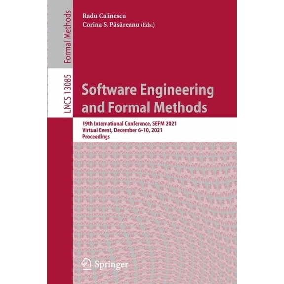 Software Engineering and Formal Methods: 19th International Conference, Sefm 2021, Virtual Event, December 6-10, 2021, P, (Paperback)
