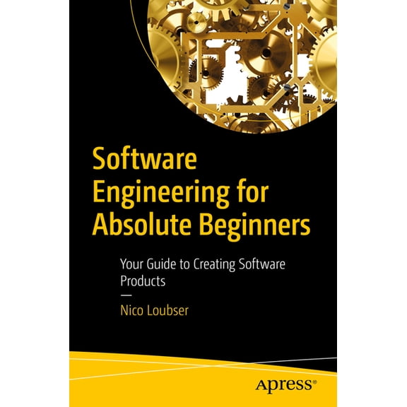 Software Engineering for Absolute Beginners: Your Guide to Creating Software Products, (Paperback)